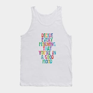 Decide Every Morning That You're in a Good Mood Tank Top